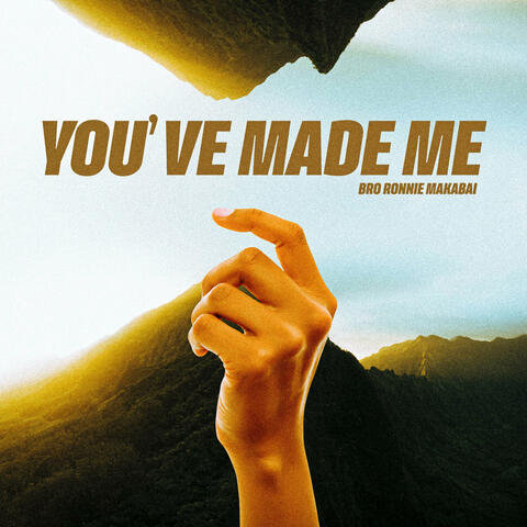 You've Made Me