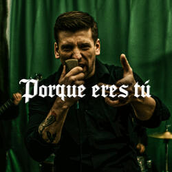 Porque eres tú