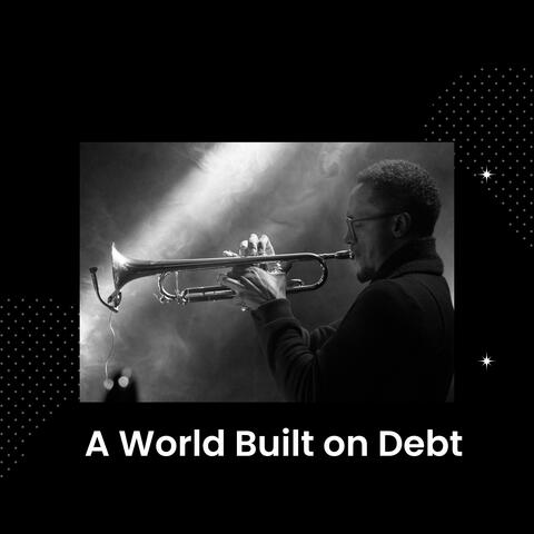 A World Built on Debt