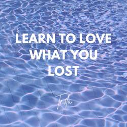 Learn to Love What You Lost