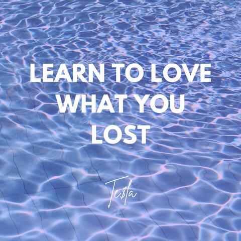 Learn to Love What You Lost