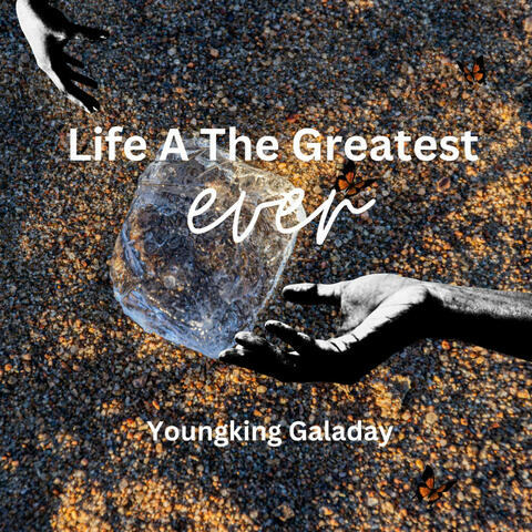 Life a the Greatest Ever