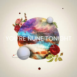 You're Nune Tonight