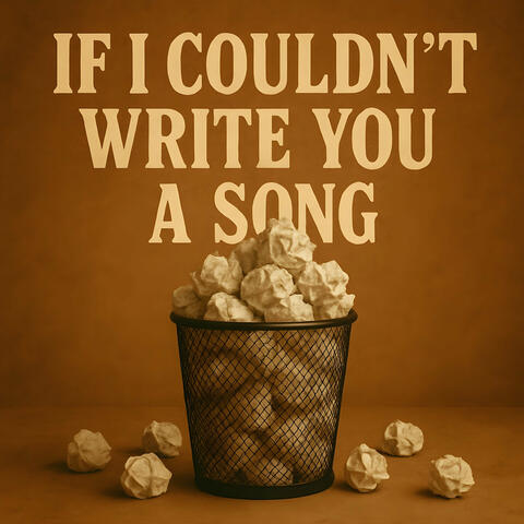 If I Couldn't Write You a Song