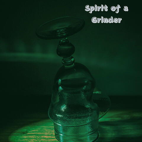 Spirit of a Grinder