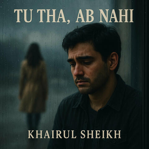 Tu Tha Ab Nahi