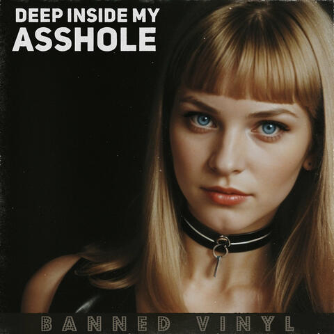 Deep Inside My Asshole