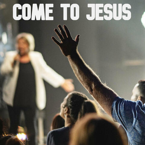 Come to Jesus