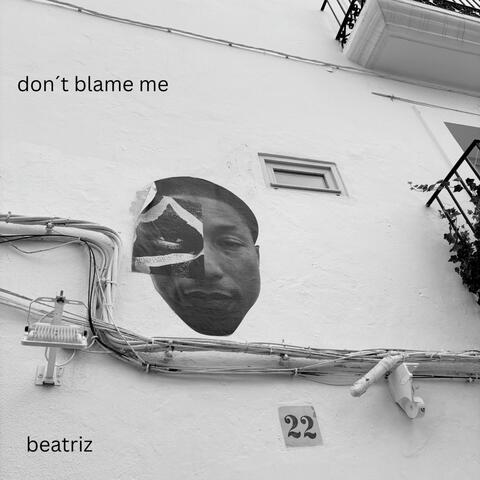 Don´t Blame Me