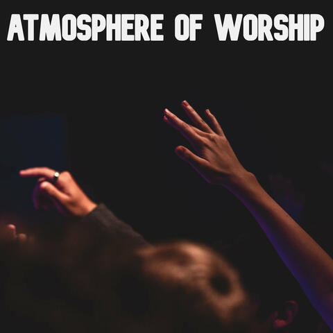 Atmosphere of Worship