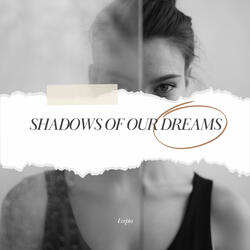 Shadows of Our Dreams