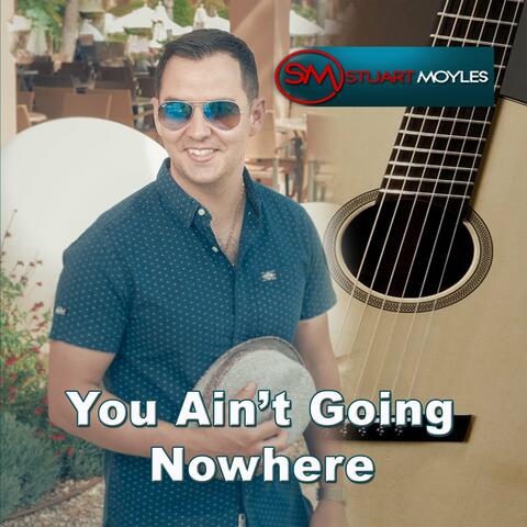 You Ain't Going Nowhere
