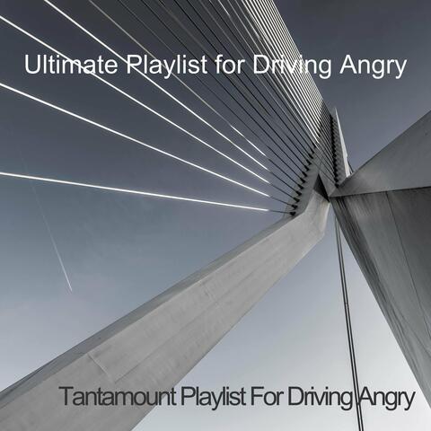 Tantamount Playlist For Driving Angry