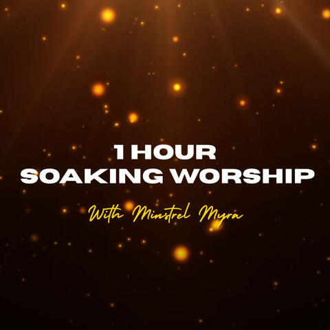 1 Hour Non-Stop Soaking Worship with Minstrel Myra