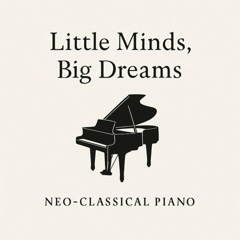 Little Minds, Big Dreams (Neo-Classical Piano)