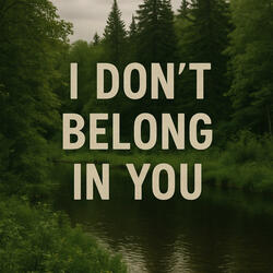 I Don't Belong in You