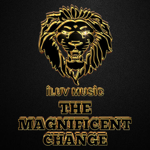 The Magnificent Change