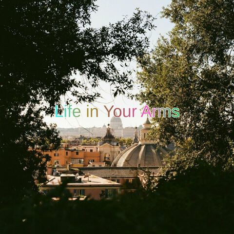 Life in Your Arms