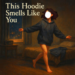 This Hoodie Smells Like You