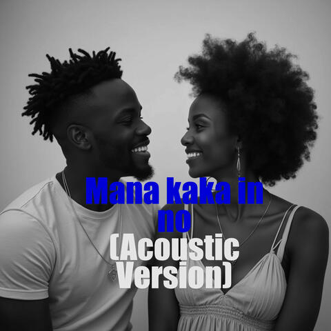 Mana Kaka in No (Acoustic Version)