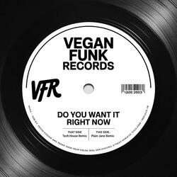 Do You Want It Right Now