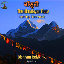 Basuri Dhun || The Himalayan Flute Music || Morning Flute Music || Bishram Relaxing Episode 10