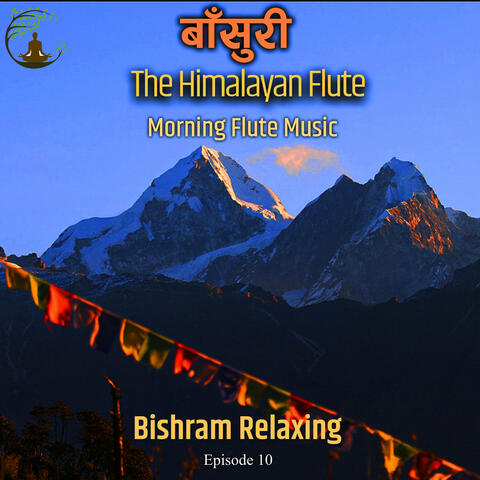Basuri Dhun || The Himalayan Flute Music || Morning Flute Music || Bishram Relaxing Episode 10