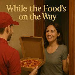 While the Food's on the Way