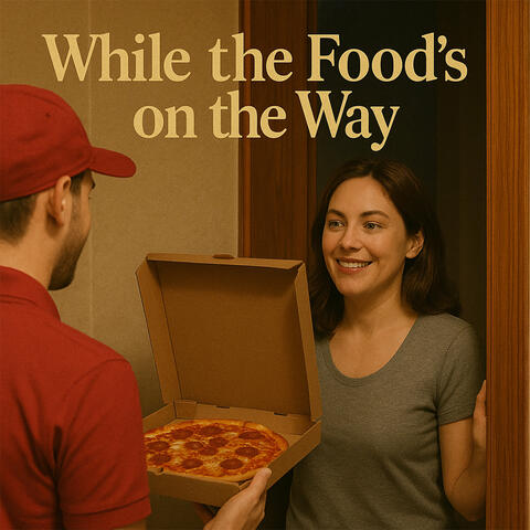While the Food's on the Way