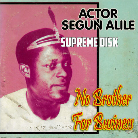 Actor Segun Alile (No Brother for Business)