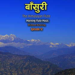 The Himalayan Flute Music || Morning Flute Music || Bishram Relaxing Episode 12