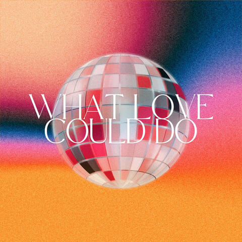 What Love Could Do