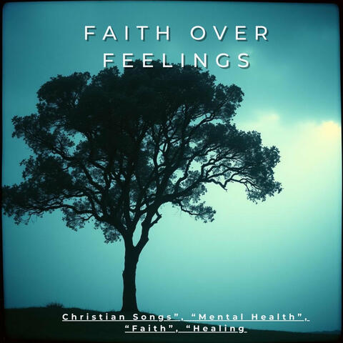 Faith over Feelings: Christian Songs for Mental Health & Healing