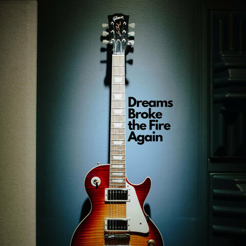 Dreams Broke the Fire Again