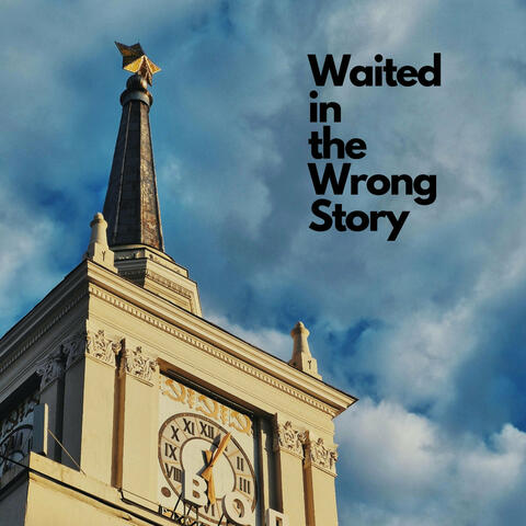 Waited in the Wrong Story