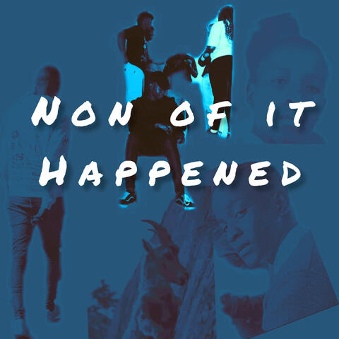 Non of It Happened