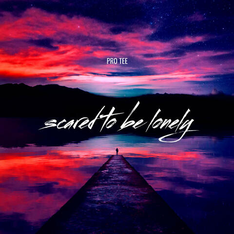 Scared to Be Lonely