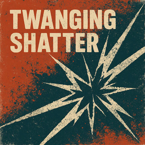 Twanging Shatter