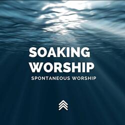 Soaking Worship Spontaneous Worship