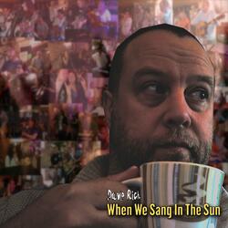 When We Sang In The Sun