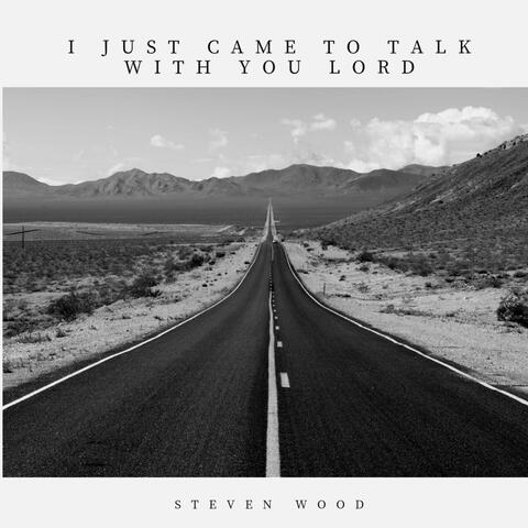 I Just Came to Talk with You Lord