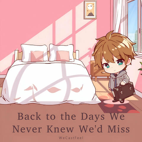 Back to the Days We Never Knew We'd Miss