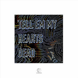 Tell 'Em My Heart's Dead