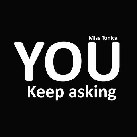 You Keep Asking