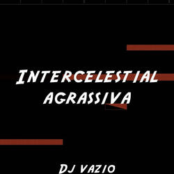 Intercelestial Aggressiva