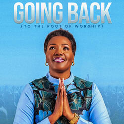 Going Back (To the Root of Worship)