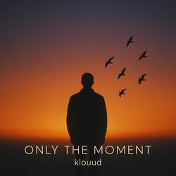 Only the Moment