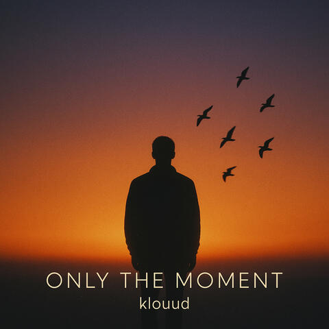 Only the Moment