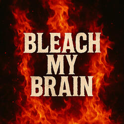 Bleach My Brain