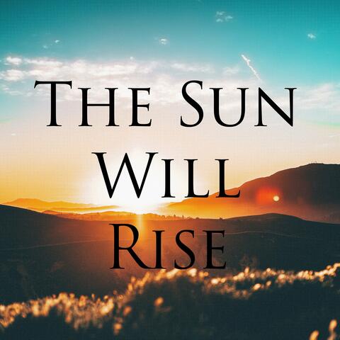 The Sun Will Rise